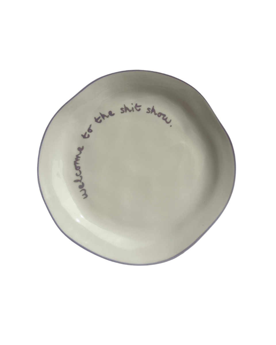 Statement Plate - 'welcome to the shit show.'