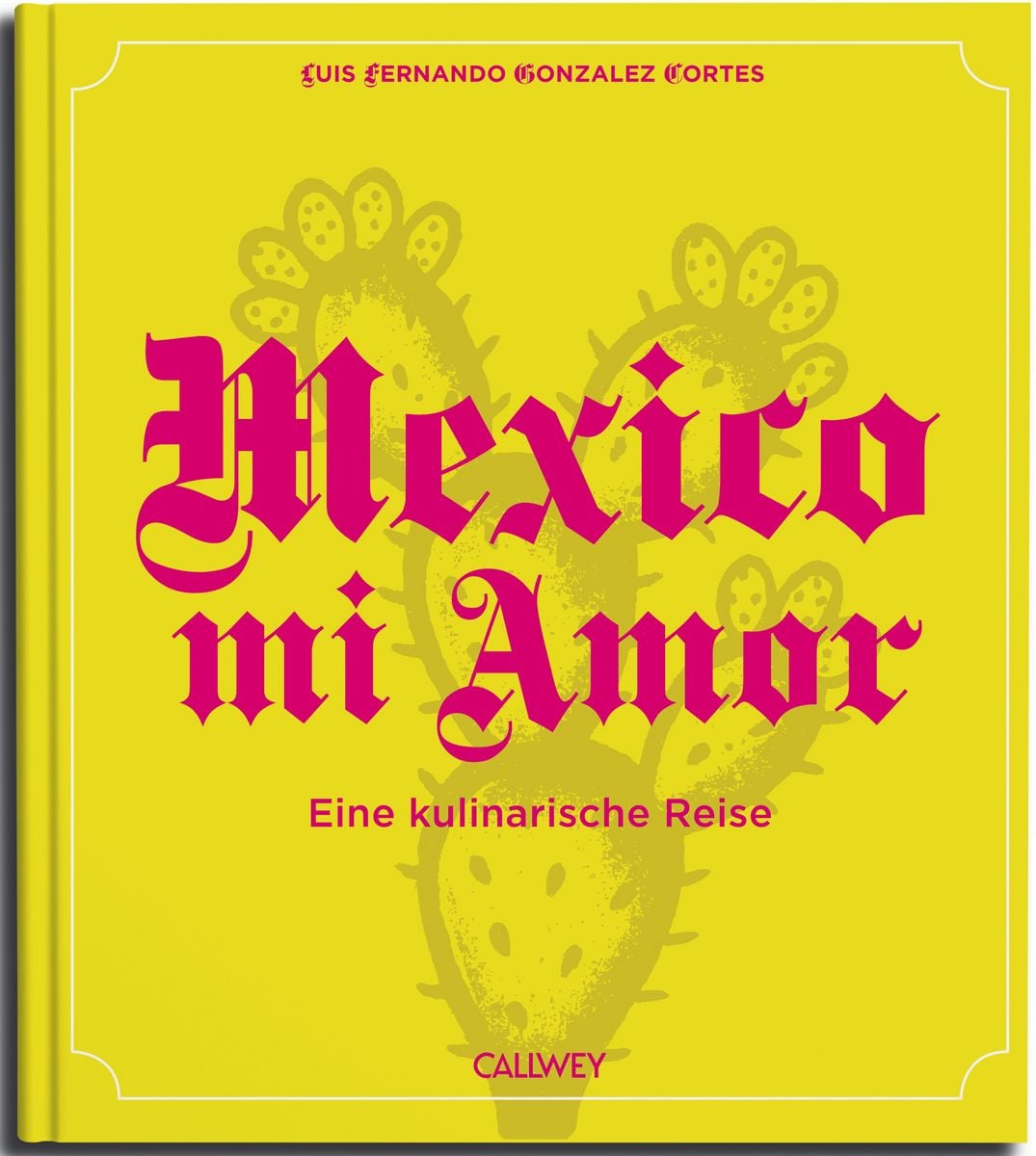 Yellow Book cover with cactus motive and bright pink title 'Mexico mi amor' by Luis Fernando Gonzalez Cortes