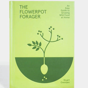The Flowerpot Forager An Easy Guide to Growing Wild Food at Home